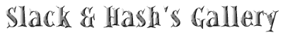 Slack & Hash's Gallery