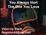 You Always Hurt the One You Love